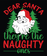 Dear Santa They`re The Naughty Ones Merry Christmas shirts Print Template typography design, Xmas Ugly Snow Santa Clouse New Year Holiday Candy Santa Hat vector illustration for Christmas hand lettere