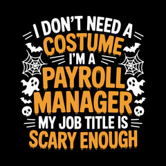 Obraz premium Hilarious Payroll Manager Halloween shirt I don't need a costume my job title is scary enough