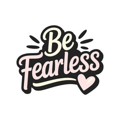 Embrace your inner strength and live boldly with this empowering 'Be Fearless' typographic design, perfect for motivational prints and apparel.