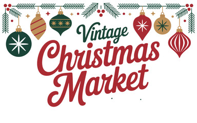 Vintage christmas market sign with hanging ornaments and fir branches decoration above