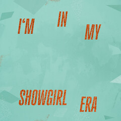 'I'm in my showgirl era' quote written in orange glitter font, text on light turquoise green background with texture, square template for social media content for fans of showgirl album, glistering