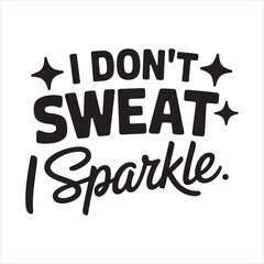 I don't sweat I sparkle vector eps file