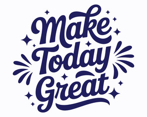 Inspirational Typography Art with the Motivational Phrase "Make Today Great" Adorned with Sparkling Accents in an Elegant Composition of Words