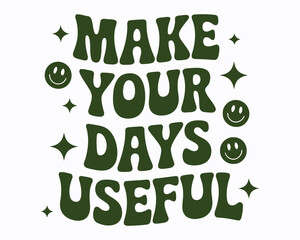 Retro Inspired Graphic Design Featuring The Phrase Make Your Days Useful With Smiley Faces and Star Graphics in Funky Typography