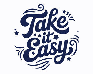 Inspiring Reminder Take It Easy Graphic Design with Decorative Elements and Stylish Typography Encouraging Relaxation and a Positive Mindset for Daily Motivation