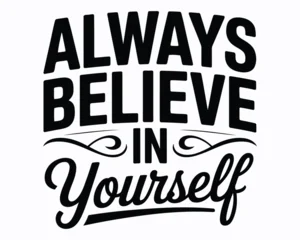 Fotobehang Positive Typography Inspirational Typography Art Featuring the Empowering Quote Always Believe In Yourself a Simple Yet Bold Statement To Encourage Self Confidence  © Saidurra12