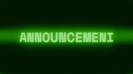 Old green CRT screen showing text ANNOUNCEMENT appearing in random glitch and coding style