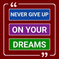 Never give up on your dreams. Motivational quote for t-shirt, poster, print design. Motivational and inspirational design quotes.