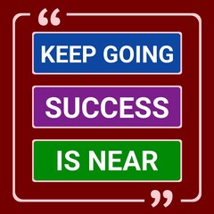 Keep going success is near. Motivational design quote. Inspirational and positive design quote for T-shirt design, poster, print design.