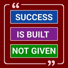Success is built not given. Inspirational design quote. Motivational quotes. 