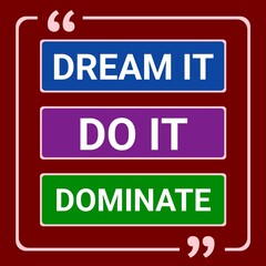 Fototapeta premium Dream it do it dominate. Motivational quote for t-shirt, poster, print design. 