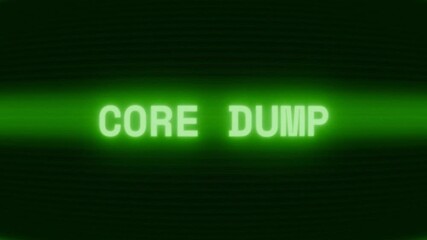 Old green CRT screen showing text CORE DUMP appearing in random glitch and coding style