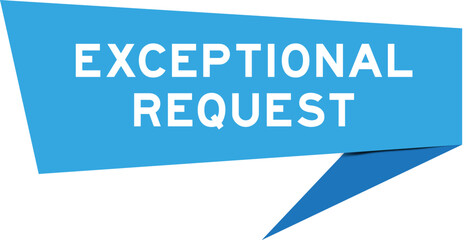 Blue color speech banner with word exceptional request on white background