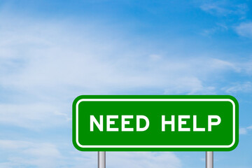 Green color transportation sign with word need help on blue sky with white cloud background