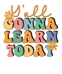 Y'all Gonna Learn Today, Back To School Design