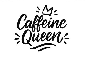 Caffeine Queen hand drawn lettering quote. Modern calligraphy for coffee lovers. Funny typography for t-shirt print, poster, card, mug design. Vector illustration with crown.