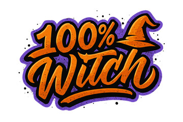 100% Witch funny quote lettering design. Urban graffiti style for Halloween. Spooky holiday typography art. Magic spell sorceress symbol with hat. Vector illustration for print.