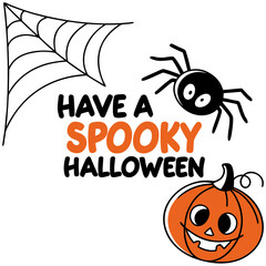 Have a spooky Halloween SVG, Cute Pumpkin and Spider Web Spooky Halloween Design