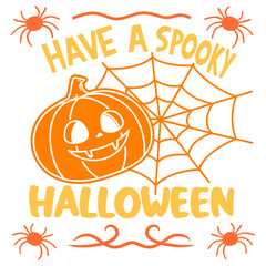 Have a spooky Halloween SVG, Cute Pumpkin and Spider Web Spooky Halloween Design