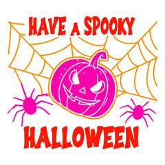 Have a spooky Halloween SVG, Cute Pumpkin and Spider Web Spooky Halloween Design