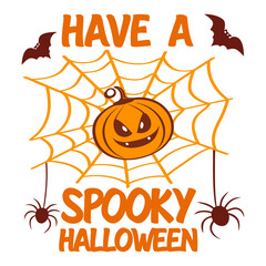 Have a spooky Halloween SVG, Cute Pumpkin and Spider Web Spooky Halloween Design