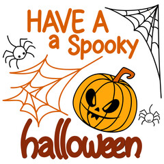 Have a spooky Halloween SVG, Cute Pumpkin and Spider Web Spooky Halloween Design