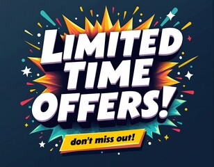 Dynamic ad graphic shows LIMITED TIME OFFERS. with comic bursts. Bold text, vibrant colors, scattered confetti. Yellow banner says do not miss out. Perfect for promoting urgent sales and online deals.