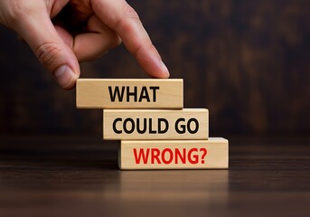 Considering Potential Problems Before Taking Action What Could Go Wrong