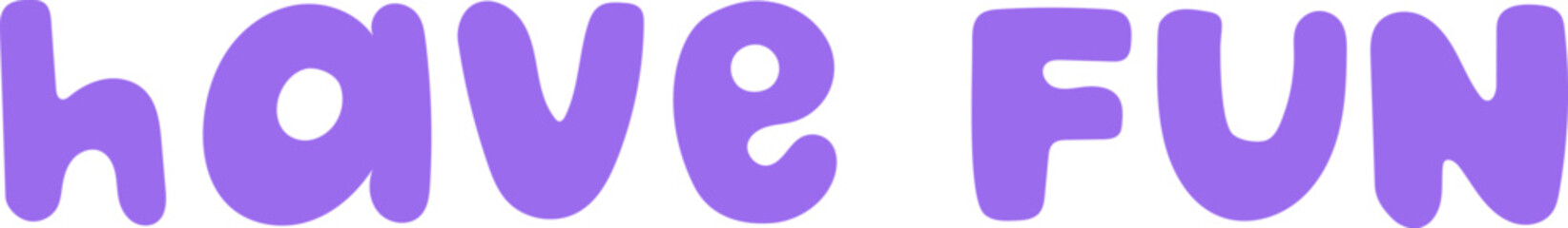 Purple bubbly text that says have FUN against a white background