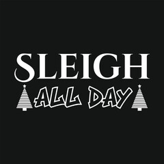 Sleigh All Day Funny Christmas Quote Vector T-Shirt Design