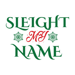 Sleigh My Name Funny Christmas Typography Vector T-Shirt Design