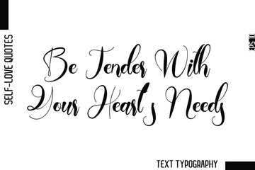 Be Tender With Your Heart’s Needs  -Minimalist Self-Love Cursive Text Typography Quote Design