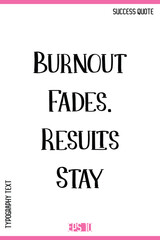 Burnout Fades. Results Stay  – Inspirational Saying Creative Typography Lettering Vector Artwork