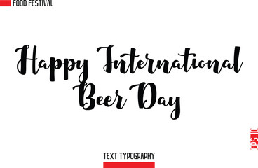 Happy International Beer Day  -Food Festival Name In Modern Typeface Cursive Alphabetical Text