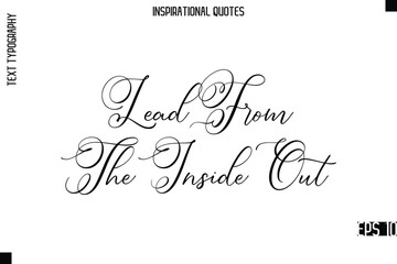 Lead From The Inside Out  -Modern Stylish Typography Lettering Motivational Quote Vector Design