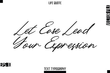 Let Ease Lead Your Expression    -Positive Life Saying Vector Cursive Typography Text Lettering