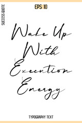 Wake Up With Execution Energy  -Success Quote Creative Cursive Typography Vector Template
