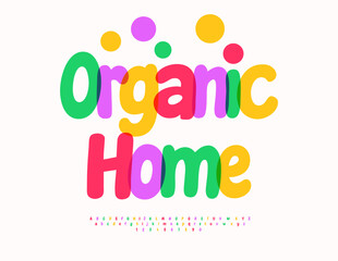 Vector Colorful Advertisement Organic Home. Bright Handwritten Font. Typography Modern Alphabet Letters and Numbers set.