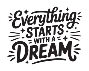 Everything starts with a dream typography isolated on white background