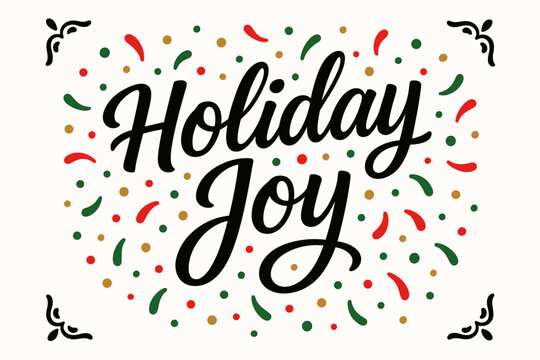 Festive Lettering Design. Holiday Joy, modern hand lettering, smooth curves, balanced composition, clear readable letters, consistent style, surrounded by