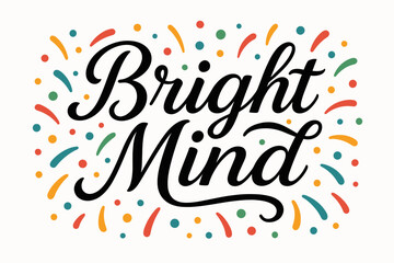 Elegant Calligraphy Celebration. Bright Mind, elegant calligraphy lettering, smooth curves, balanced composition, clear readable letters, consistent style,