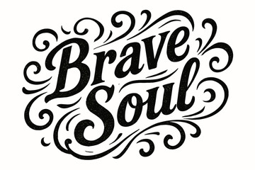 Obraz premium Brave Calligraphy Art. Brave Soul, bold vintage calligraphy, strong rustic lines, surrounded by abstract swirls, diagonal decorative composition, clean white