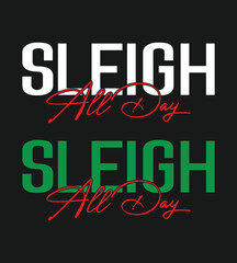 Sleigh All Day,Christmas typography vector design, Christmas logo design, socil media web design, Christmas print ready logo PNG design