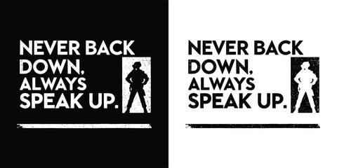 Never back down, always speak up empowering textbased graphic with a silhouette of a person standing confidently, displayed in contrasting black and white versions