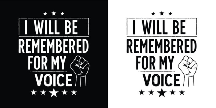 Powerful graphic text i will be remembered for my voice with a raised fist symbol, symbolizing activism and empowerment, in black on white and white on black