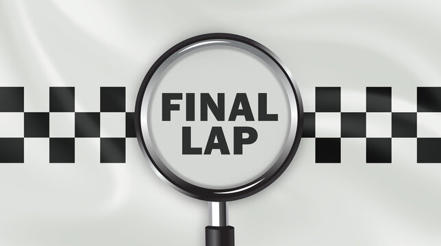 Modern digital illustration of "FINAL LAP" inside a silver magnifying glass. Checkered racing flag patterns flank both sides. Clean black-and-white design with soft gradient background.