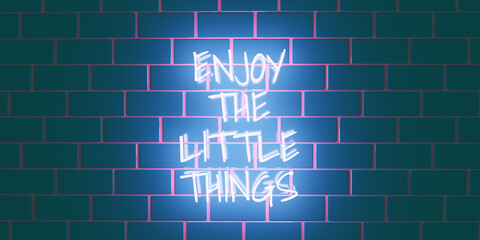 Neon text ENJOY THE LITTLE THINGS on brick wall background. Template design. Space for text. 3d render. 3d render.