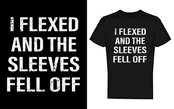 Humorous motivational phrase i flexed and the sleeves fell off in a bold graphic silhouette style perfect for fitness and gym enthusiasts