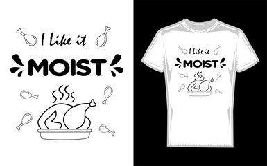 Humorous phrase i like it moist in a bold graphic silhouette style perfect for playful designs and expressing a lighthearted sentiment