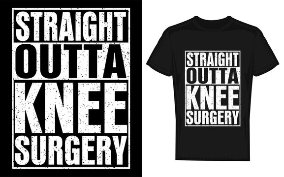 Funny straight outta knee surgery t shirt design with a silhouette for get well gag gifts